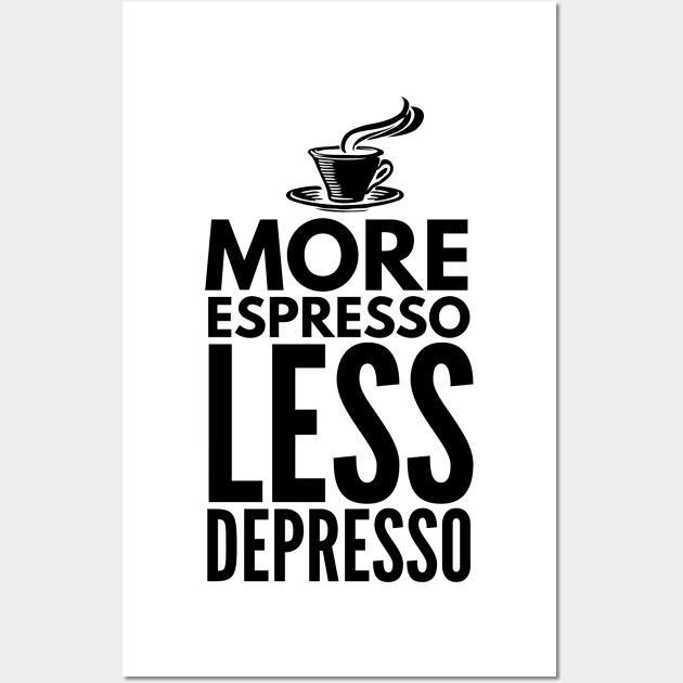 More Espresso Less Depresso Wall Art by Coffee Addict